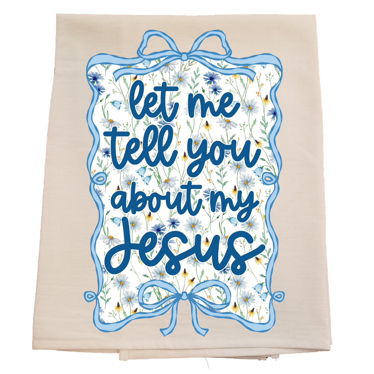 Tell You About My Jesus Tea Towel